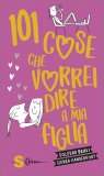 101 Cose che Vorrei Dire a Mia Figlia — Libro