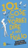 101 Cose che Vorrei Dire a Mio Figlio — Libro