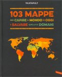 103 Mappe per Capire il Mondo di Oggi e Salvare Quello di Domani — Libro