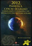 2012, PIANETA X, CERCHI DI GRANO
Cambiamenti Climatici ed evolutivi del sistema solare
di Stefano Silvestri


