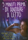 5 MINUTI PRIMA DI ANDARE A LETTO
Dialoghi interiori per iniziare a vivere la vita dei tuoi sogni
di Kristen Helmstetter

