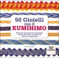 50 Gioielli con il Kumihimo — Libro