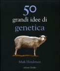 50 GRANDI IDEE DI GENETICA
di Mark Henderson

