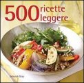 500 Ricette Leggere  — Libro