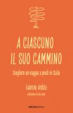 A Ciascuno Il Suo Cammino. Scegliere Un Viaggio A Piedi In Italia — Libro