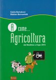 A COME... AGRICOLTURA
Dal Neolitico a Expo 2015
di Matteo Bernardelli, Giulia Bartalozzi

