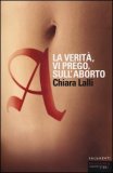 A. LA VERITÀ, VI PREGO, SULL'ABORTO
di Chiara Lalli

