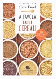 A TAVOLA CON I CEREALI
120 Ricette della Tradizione
di Scuola di Cucina Slow Food, Bianca Minerdo

