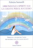 Abbondanza Spirituale: La Chiave per il Successo — Libro