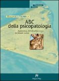 ABC DELLA PSICOPATOLOGIA
Esplorazione, individuale e cura dei disturbi mentali
di Mariangela Falabella

