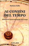 AI CONFINI DEL TEMPO —
Riflessioni epistemologiche sul tempo
di Stefano Sello

