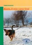 Aiuto, Il Mio Cane Tira!  — Libro