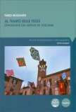 Al Tempo delle Feste - Etnografia del Festivo in Toscana — Libro