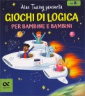Alan Turing Presenta: Giochi di Logica per Bambine e Bambini — Libro