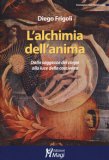L' ALCHIMIA DELL'ANIMA. DALLA SAGGEZZA DEL CORPO ALLA LUCE DELLA COSCIENZA
di Diego Frigoli

