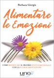 ALIMENTARE LE EMOZIONI
Come modificare il proprio stato emozionale con la FloriAlimentazione
di Barbara Giorgis

