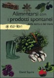 Alimentarsi con i Prodotti Spontanei della Terra e del Mare — Libro