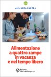 Alimentazione a Quattro Zampe in Vacanza e nel Tempo Libero — Libro