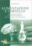 ALIMENTAZIONE E CERVELLO
Come migliorare le funzioni mentali con uno stile di vita sano
di Delia McCabe

