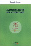 ALIMENTAZIONE PER VIVERE SANI
Quattro conferenze tenute agli operai
di Rudolf Steiner

