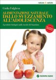 ALIMENTAZIONE NATURALE DALLO SVEZZAMENTO ALL'ADOLESCENZA
I prodotti biologici sulla tavola del bambino
di Giulia Fulghesu

