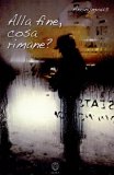 Alla Fine, Cosa Rimane?  — Libro