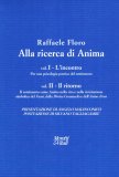 ALLA RICERCA DI ANIMA
Opera in due volumi: vol.I L'incontro - vol.II Il ritorno
di Raffaele Floro

