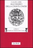 Alle Radici della Civiltà Cinese  — Libro