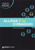 ALLENA IL TUO CORAGGO
di Francesca Zampone, Francesca Zampone

