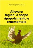 Allevare Fagiani a scopo Ripopolamento e Ornamentale — Libro