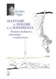 Alleviare Il Dolore E La Sofferenza Pratiche Meditative Autoterapia E Neuroscienze — Libro