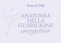 VIDEO CORSO - ANATOMIA DELLA GUARIGIONE ENERGETICA — DIGITALE
di Erica Francesca Poli

