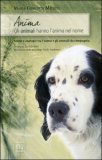 ANIMA
Gli animali hanno l'anima nel nome
di Maria Concetta Micheli