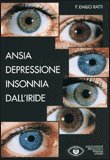 ANSIA DEPRESSIONE INSONNIA DALL'IRIDE
di Emilio Ratti

