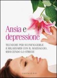 ANSIA E DEPRESSIONE
Tecniche per sconfiggere e rilassarsi con il massaggio, riducendo lo stress

