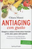 ANTIAGING CON GUSTO
A scuola di cucina per restare giovani - Con le ricette dei grandi chef
di Chiara Manzi

