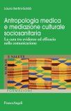 Antropologia Medica E Mediazione Culturale Sociosanitaria La Cura Tra Evidenze Ed Efficacia Nella Comunicazione