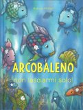 Arcobaleno - Non Lasciarmi Solo! — Libro