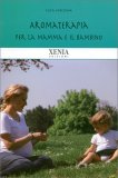 Aromaterapia per la Mamma e il Bambino  — Libro