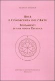 ARTE E CONOSCENZA DELL'ARTE
Fondamenti di una nuova estetica
di Rudolf Steiner

