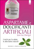 ASPARTAME E DOLCIFICANTI ARTIFICIALI
I rischi per la salute, le alternative naturali
di Jean-Luc Darrigol

