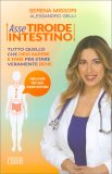 ASSE TIROIDE-INTESTINO
Tutto quello che devi sapere e fare per stare veramente bene
di Serena Missori, Alessandro Gelli

