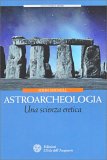 ASTROARCHEOLOGIA
Una scienza eretica
di John Michell

