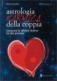 ASTROLOGIA KARMICA DELLLA COPPIA
Conoscere le affinità elettive tra due persone
di Fabio Borghini

