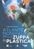 Atlante Mondiale della Zuppa di Plastica — Libro