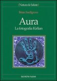 AURA
La fotografia Kirlian
di Brian Snellgrove

