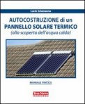 AUTOCOSTRUZIONE DI UN PANNELLO SOLARE TERMICO
Alla scoperta dell'acqua calda
di Lucio Sciamanna

