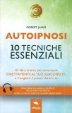 AUTOIPNOSI - 10 TECNICHE ESSENZIALI
Un libro pratico per comunicare direttamente con il tuo subconscio e risvegliare il potere che è in te
di Robert James

