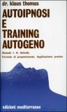 AUTOIPNOSI E TRAINING AUTOGENO
Formule di proponimento - applicazione pratica
di Klaus Thomas

