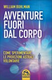 AVVENTURE FUORI DAL CORPO
Come sperimentare le proiezioni astrali volontarie
di William Buhlman


